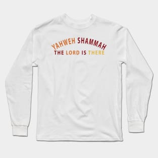 Yahweh Shamma The Lord Is There Inspirational Christians Long Sleeve T-Shirt